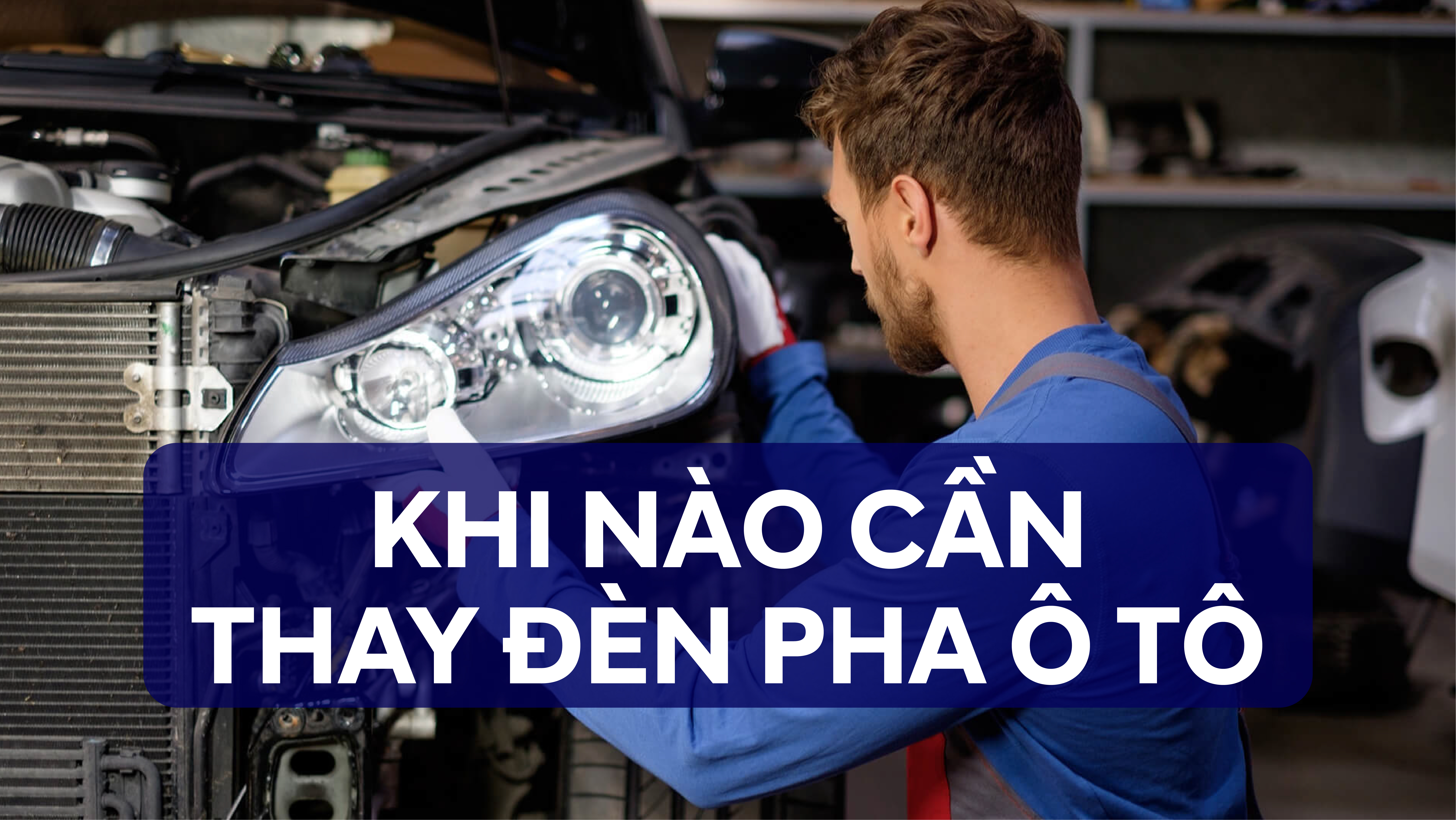 Khi Nào Cần Thay Đèn Pha Ô Tô? Dấu Hiệu Nhận Biết Và Lưu Ý Quan Trọng